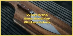 What is the Best Steel for Kitchen Knives 