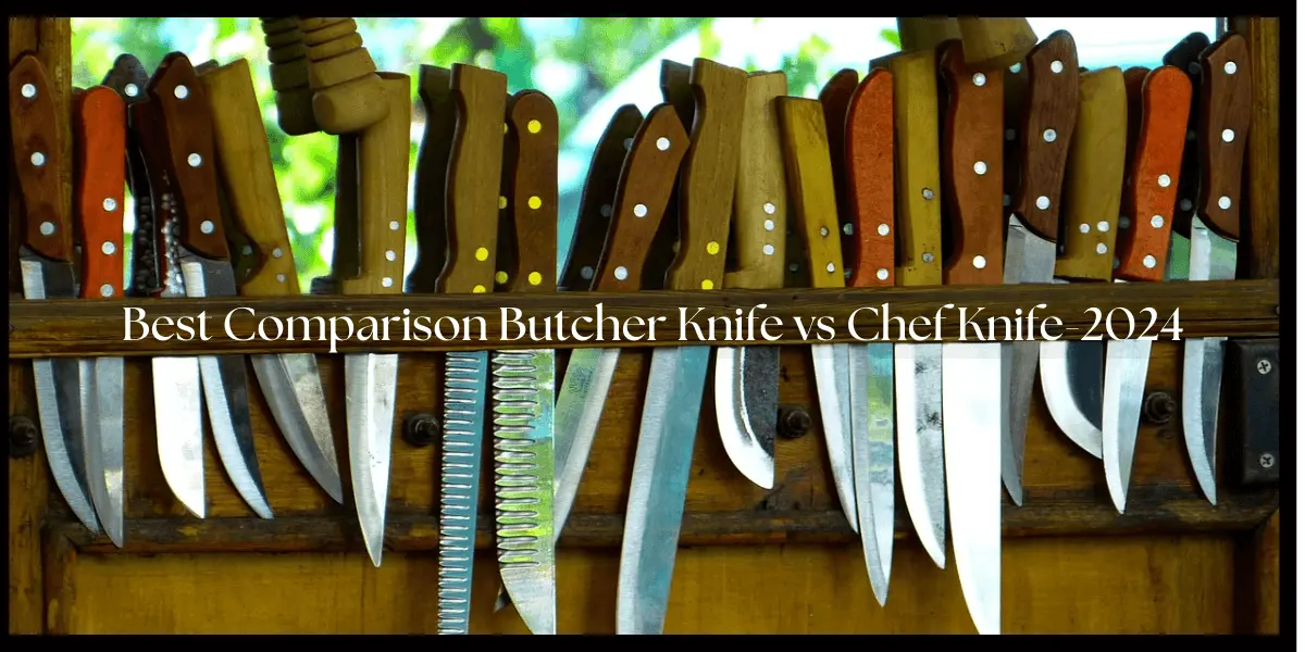 Best Comparison Butcher Knife vs Chef Knife-2024