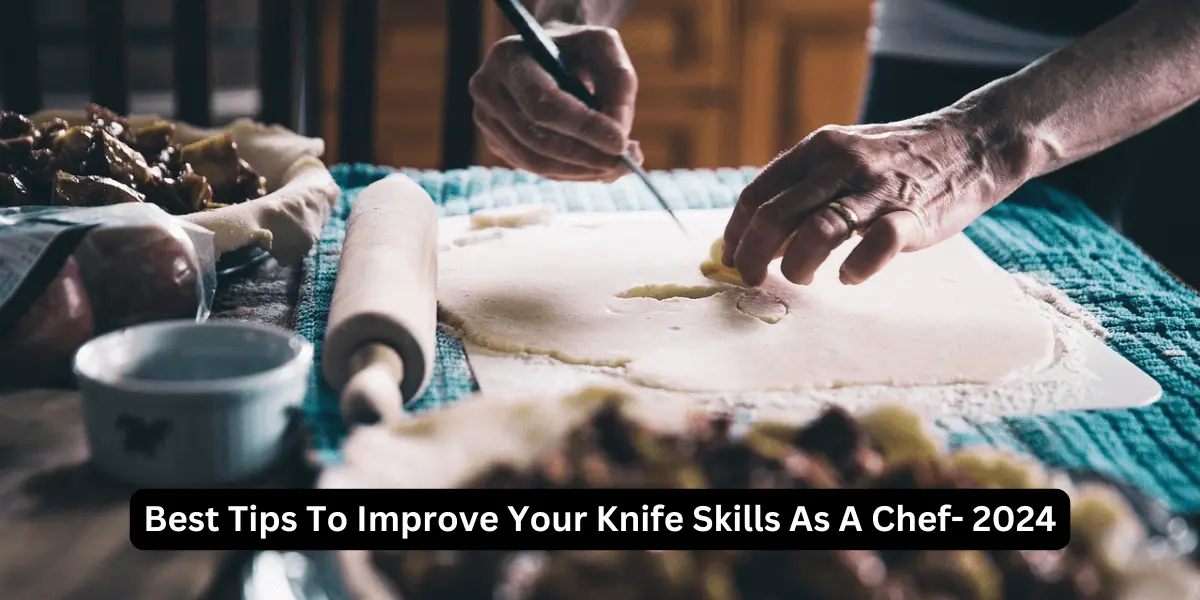 Best Tips To Improve Your Knife Skills As A Chef- 2024