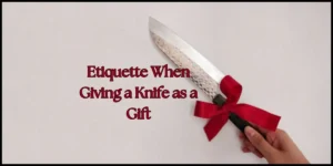 Etiquette When Giving a Knife as a Gift 