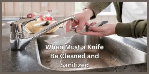 When Must a Knife Be Cleaned and Sanitized 